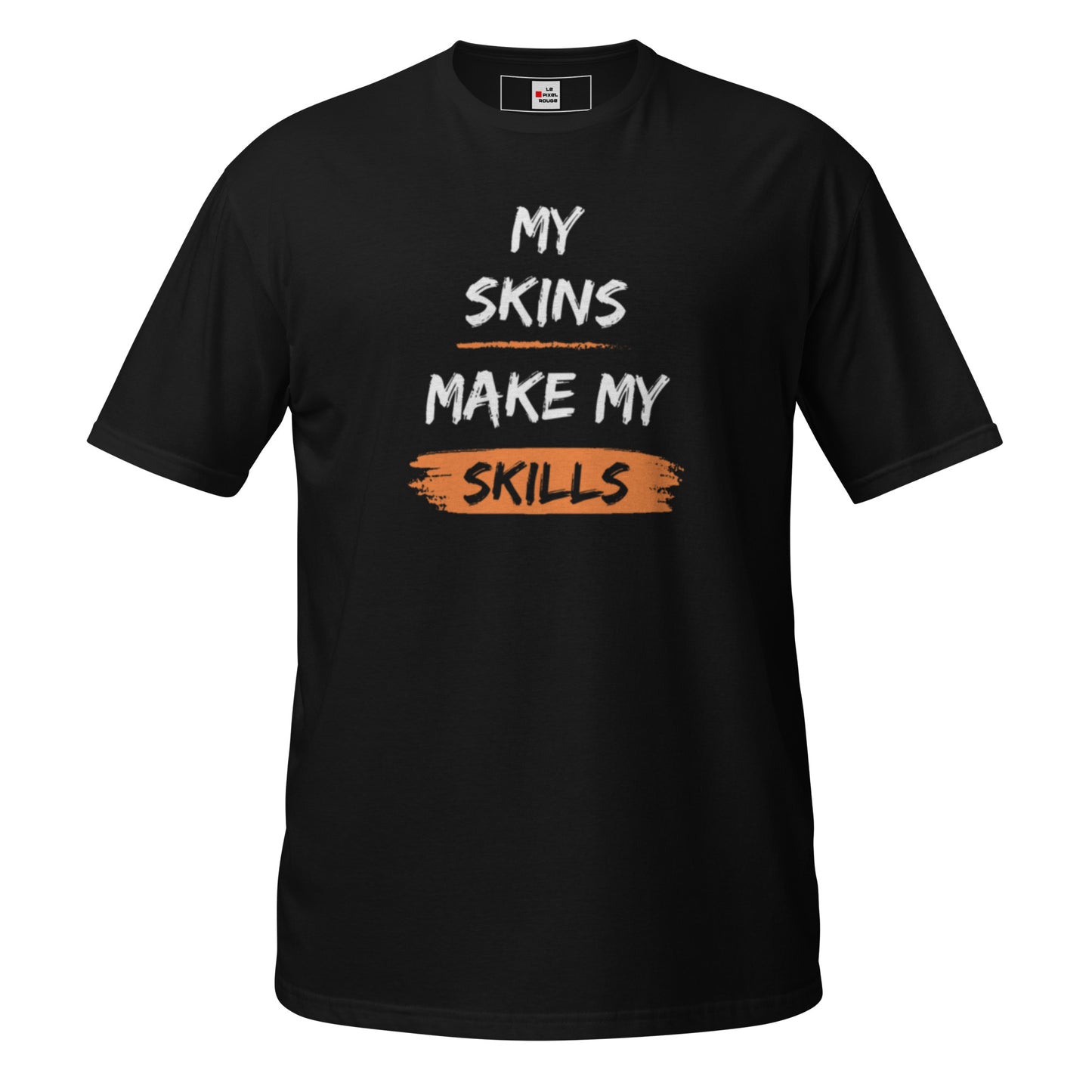 My Skins make my skills - T-shirt