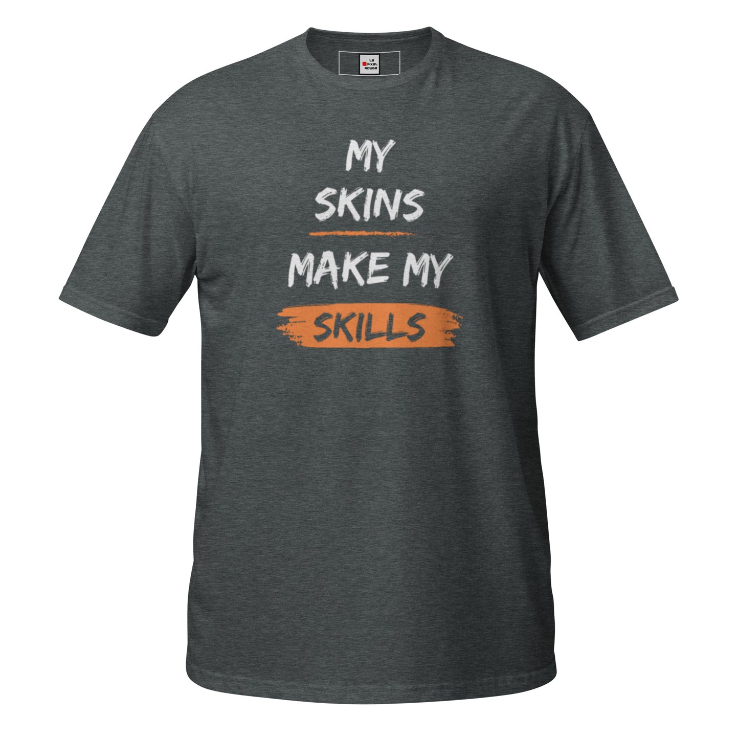 My Skins make my skills - T-shirt