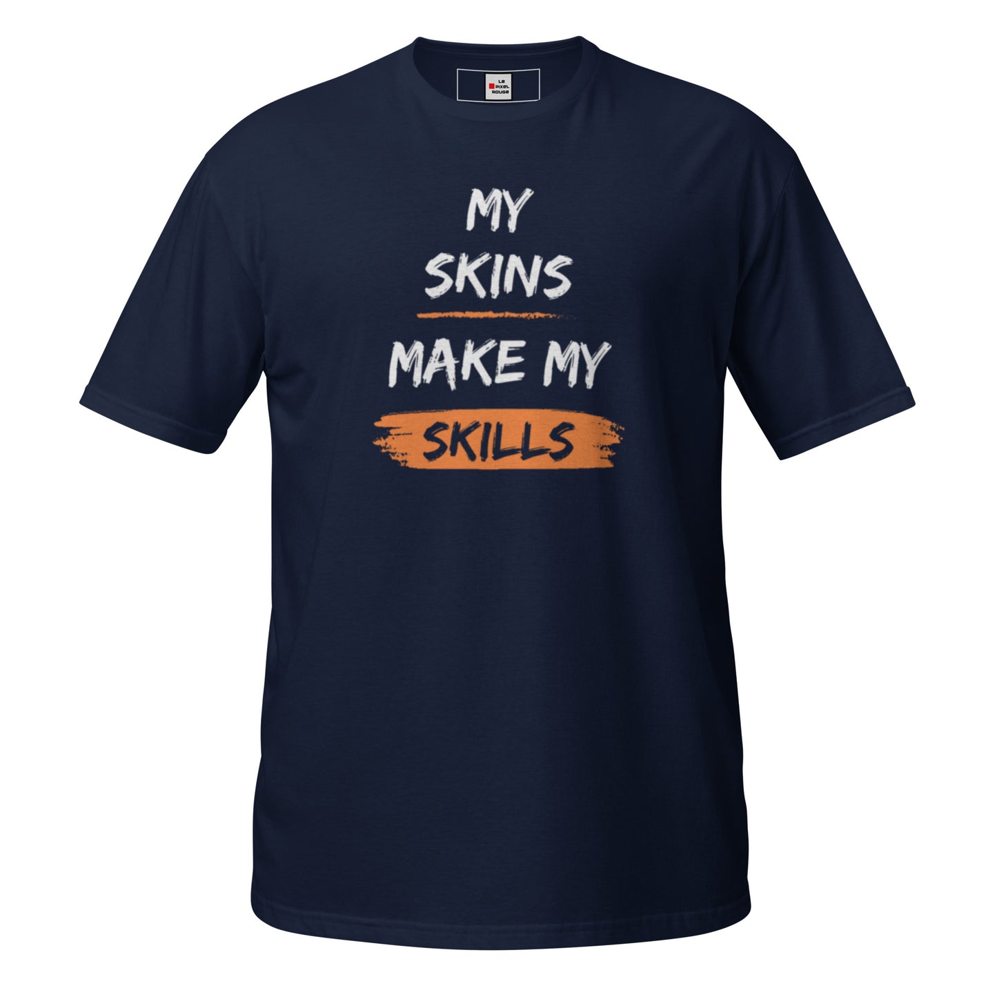 My Skins make my skills - T-shirt