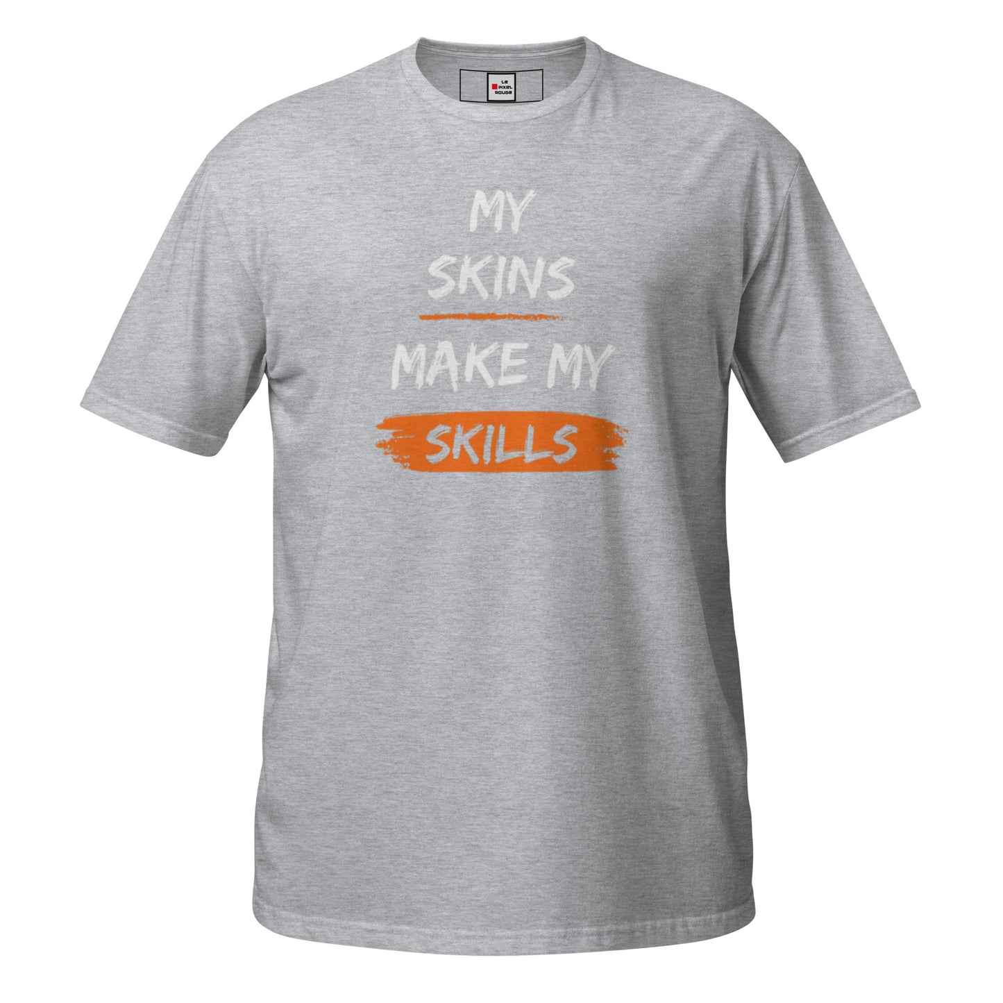 My Skins make my skills - T-shirt